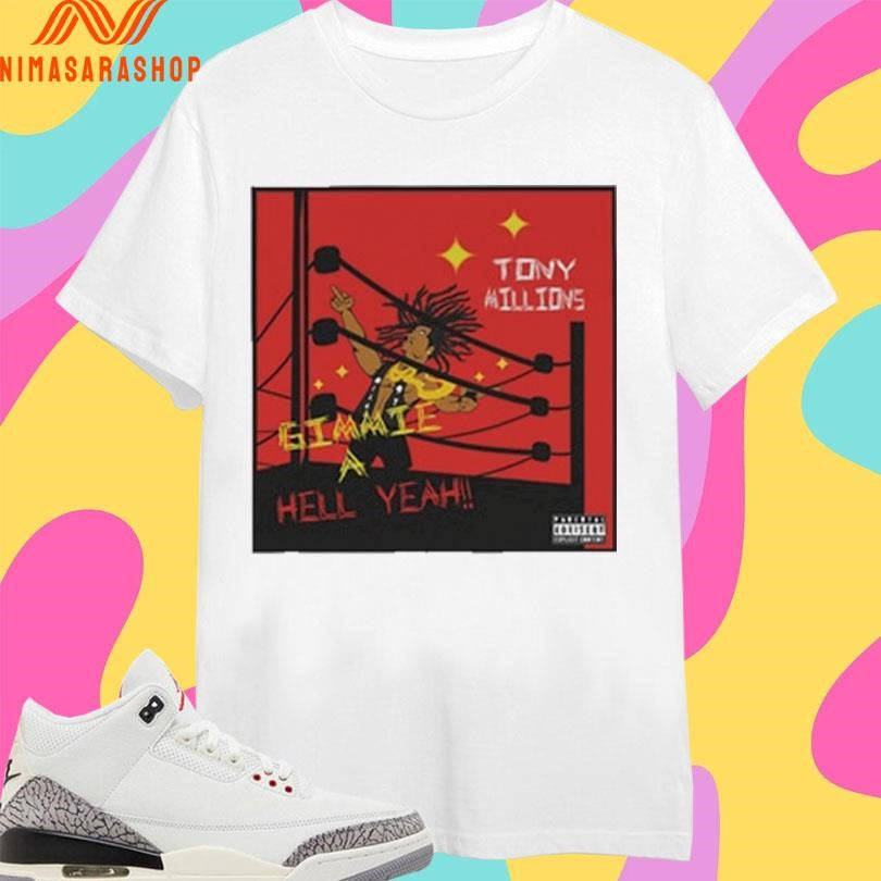 Gimmie A Hell Yeah Tony Millions Shirts