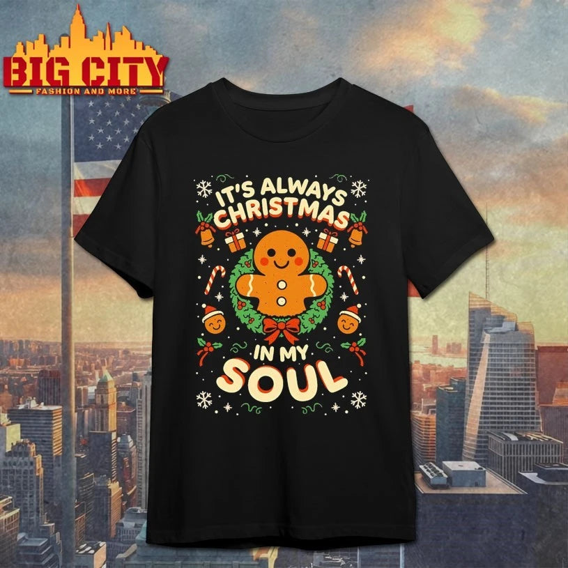 Gingerbread it’s always christmas is my soul shirt