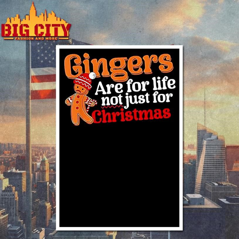 Gingers Are For Life Not Just For Christmas Shirt