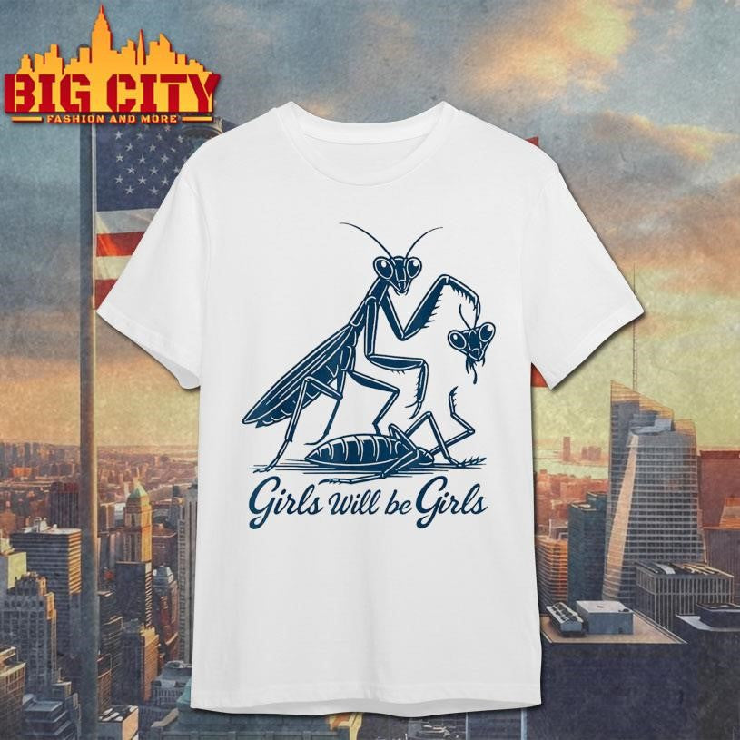 Girl Will Be Girls Praying Mantis Tee Shirt