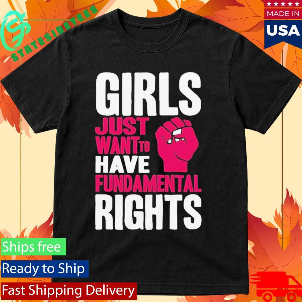 Girls Just Want To Have Fundamental Rights Shirt