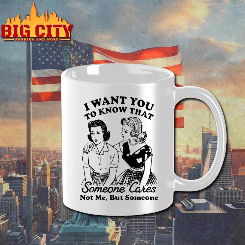Girls i want you to know that someone cares not me but someone shirt