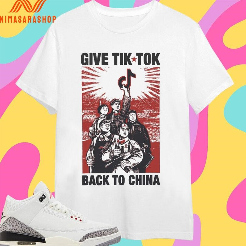 Give Tik Tok Back To China Shirts