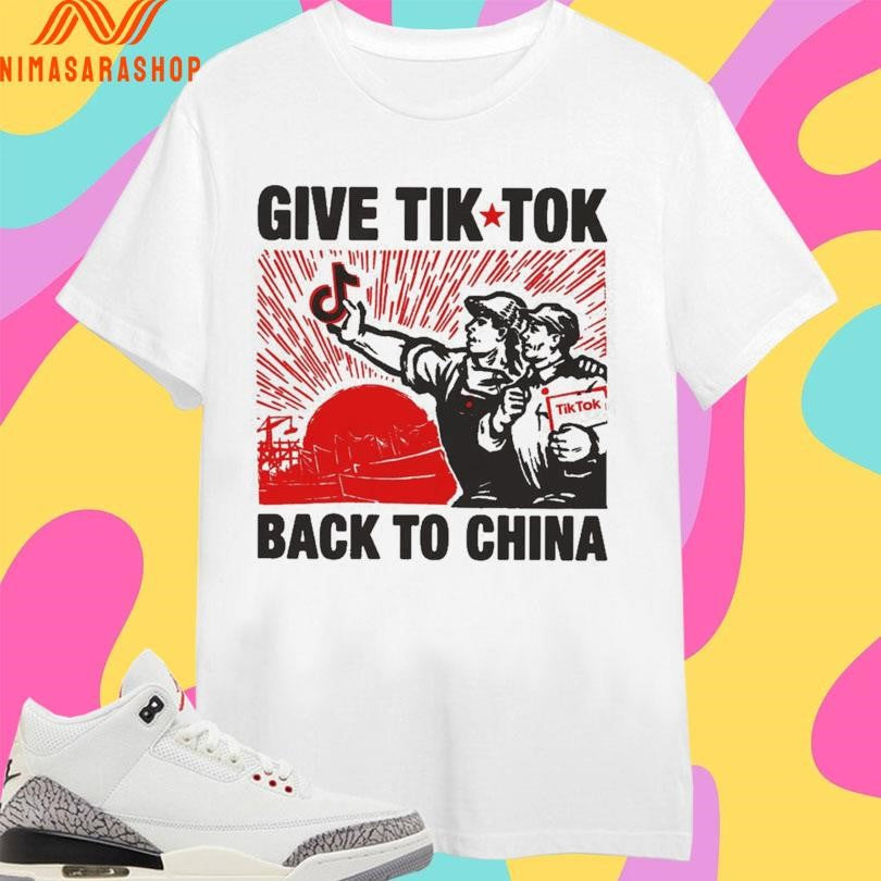 Give Tik Tok Tech Back To China Shirts
