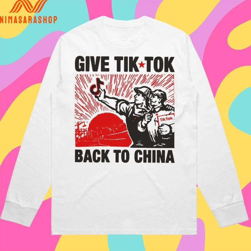 Give Tik Tok Tech Back To China Shirts
