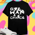 Give War A Chance 2026 Shirts