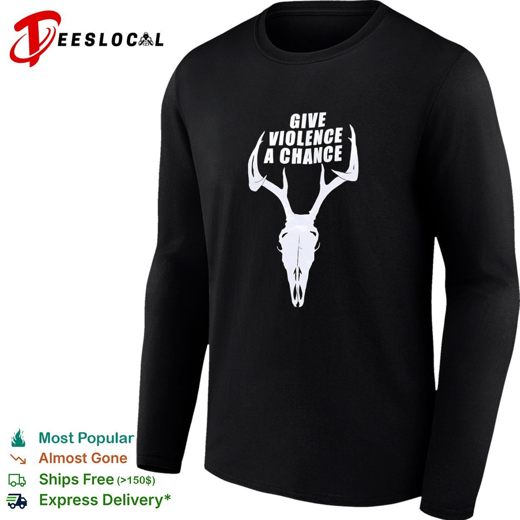 Give violence a chance deer skull hunting shirt