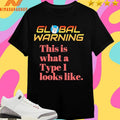 Global Warning This Is What A Type I Looks Like Shirts