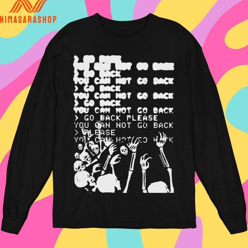 Go Back You Can Not Go Back Skeleton Shirts