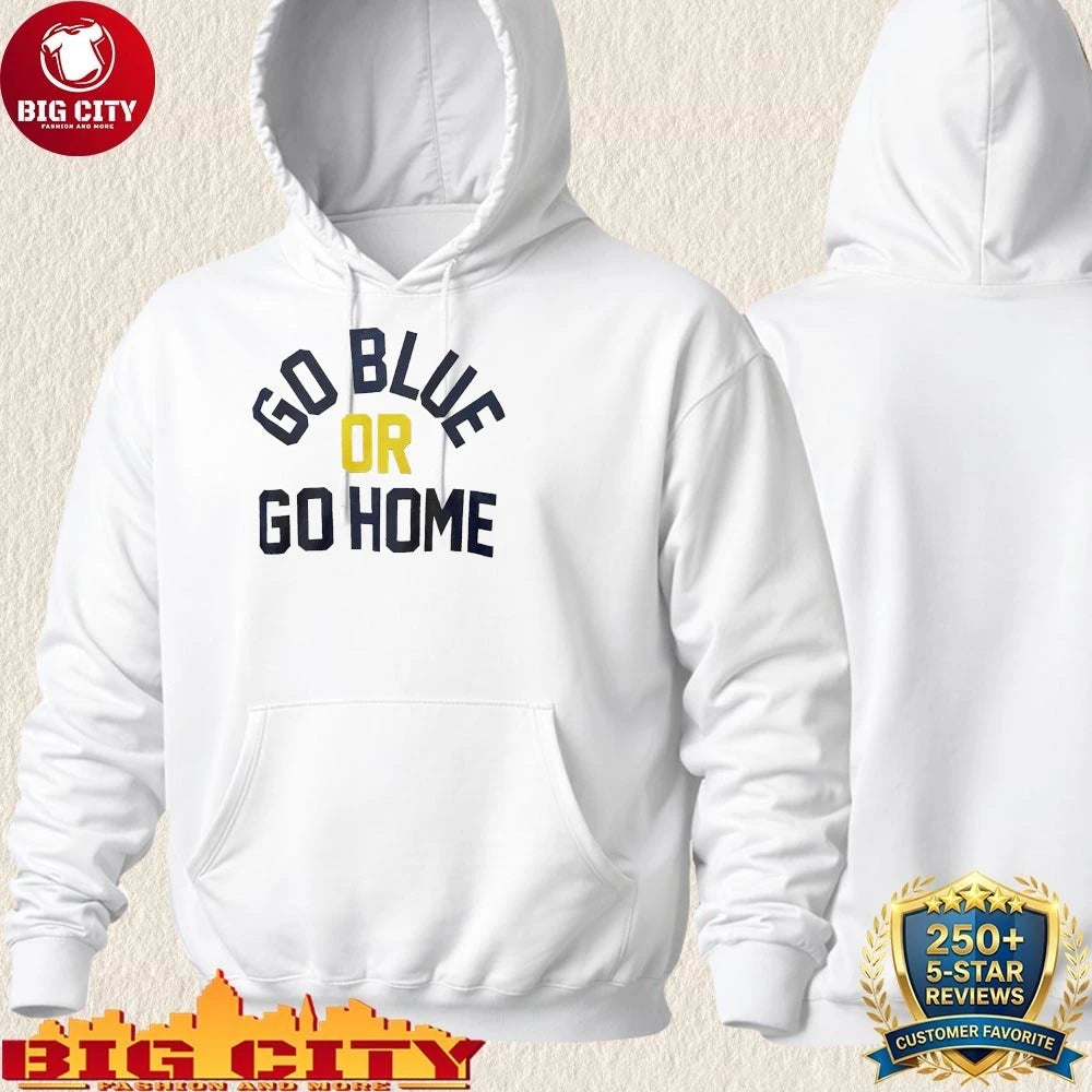 Go Blue Or Go Home shirt
