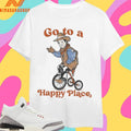 Go To A Happy Place Shirts