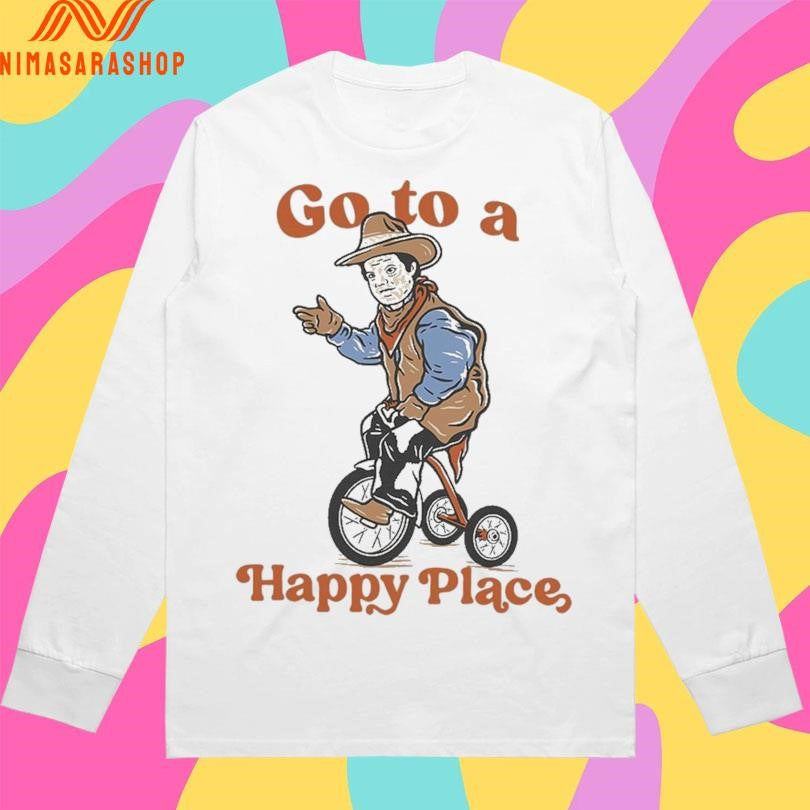 Go To A Happy Place Shirts