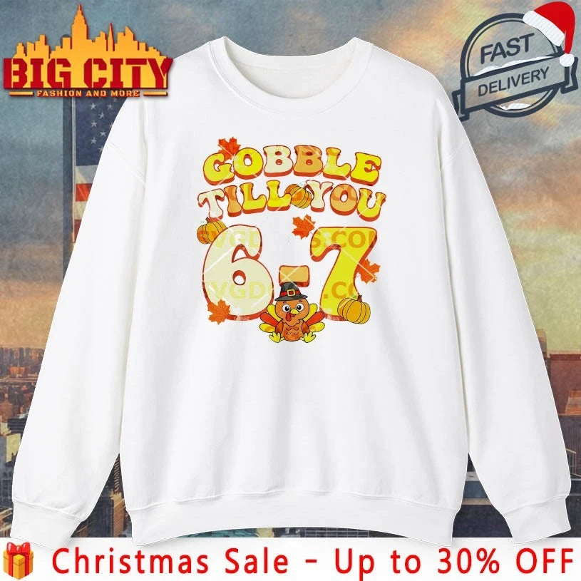 Gobble Till You 67 Thanksgiving 2025 shirt