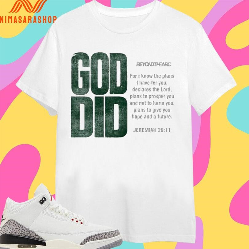 God Did Beyond The Arc For I Know The Plans I Have For You Declares The Lord Shirts