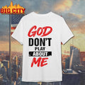 God Don’t Play About Me Shirt