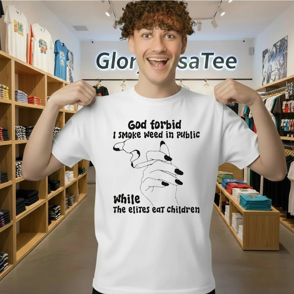 God Forbid I Smoke Weed In Public While The Elites Eat Children Shirt