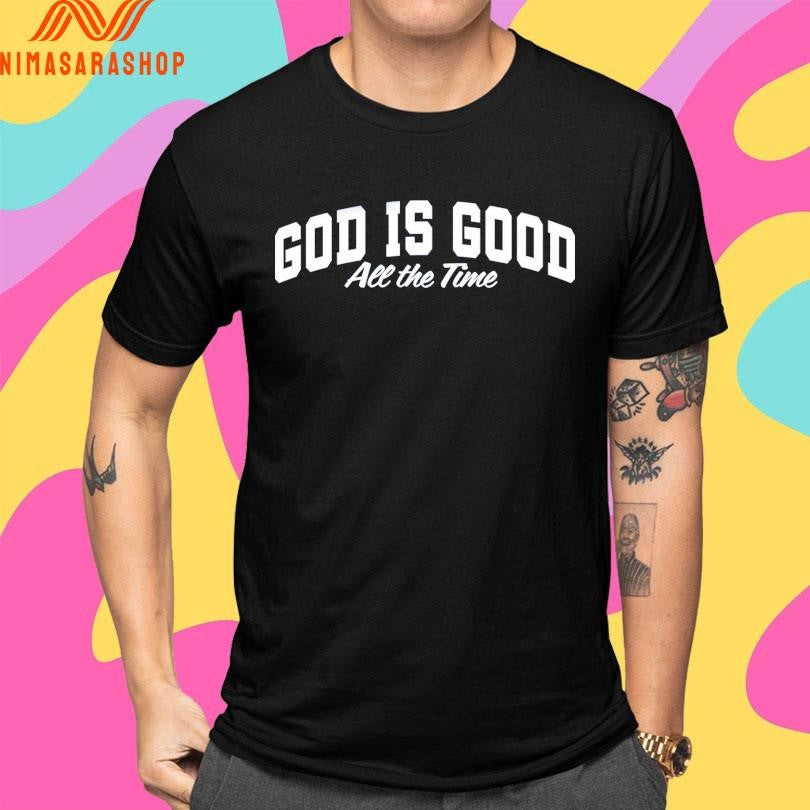 God Is Good All The Time Shirts