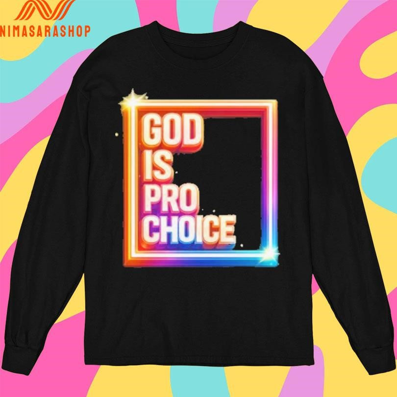 God Is Pro Choice Shirts