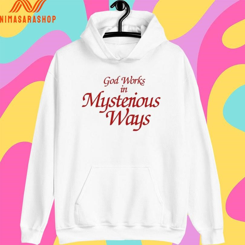 God Works In Mysterious Ways Shirts