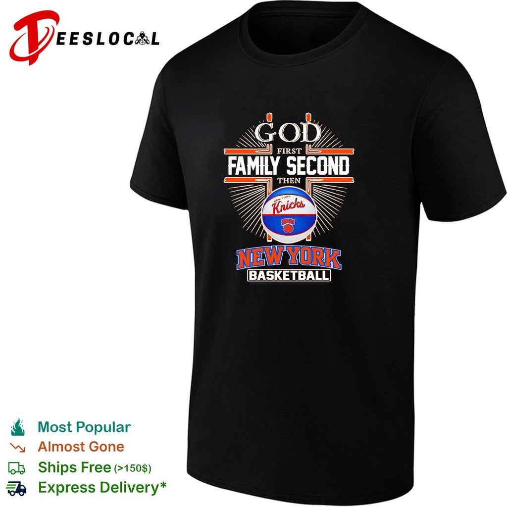 God first family second then Knicks basketball shirt