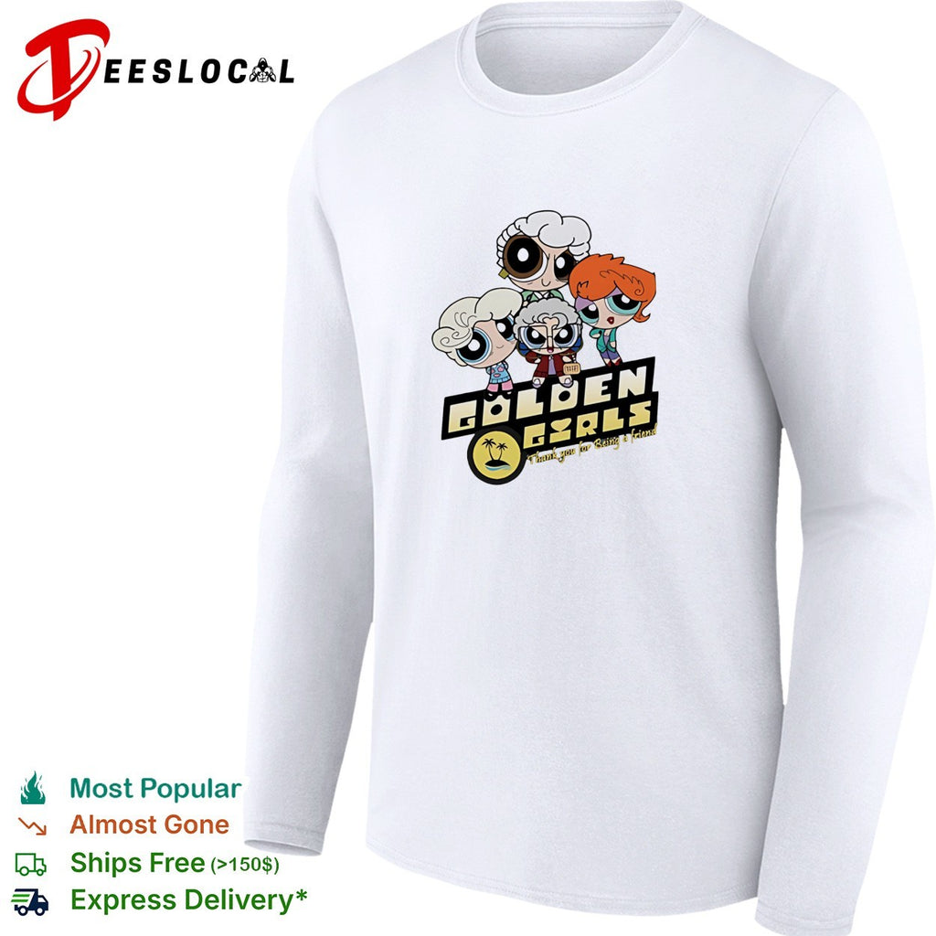 Golden Girls as the Powerpuff Girls thank you for being a friend parody graphic shirt