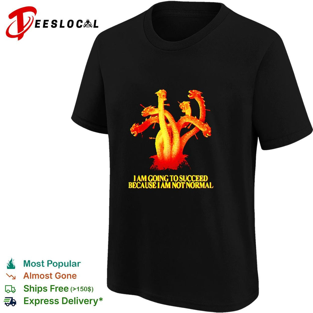 Golden six heads dragon I Am Going To Succeed Because I Am Not Normal shirt