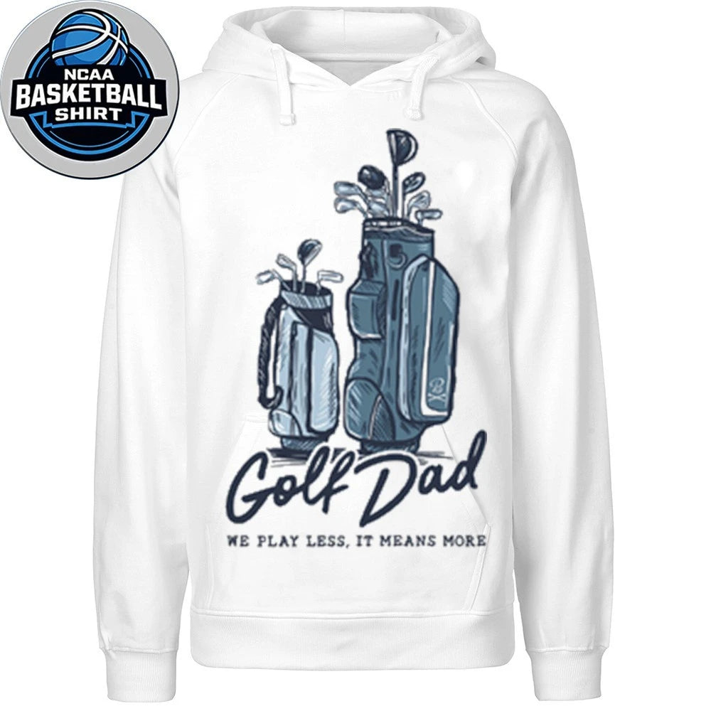 Golf Dad Bags We Play Less It Mean More T-Shirt