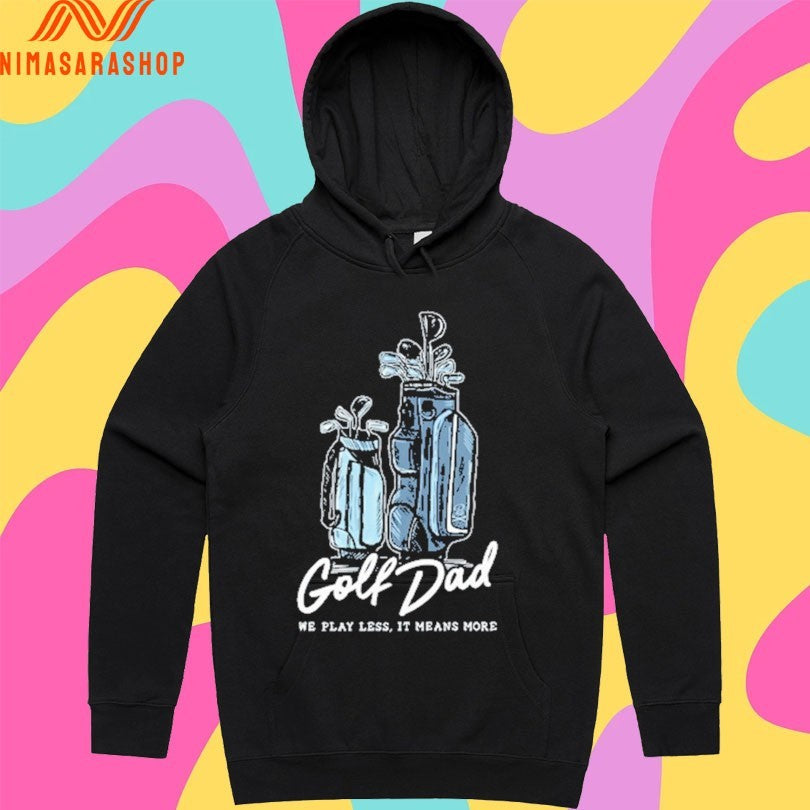 Golf Dad Bags We Play Less It Means More Shirts