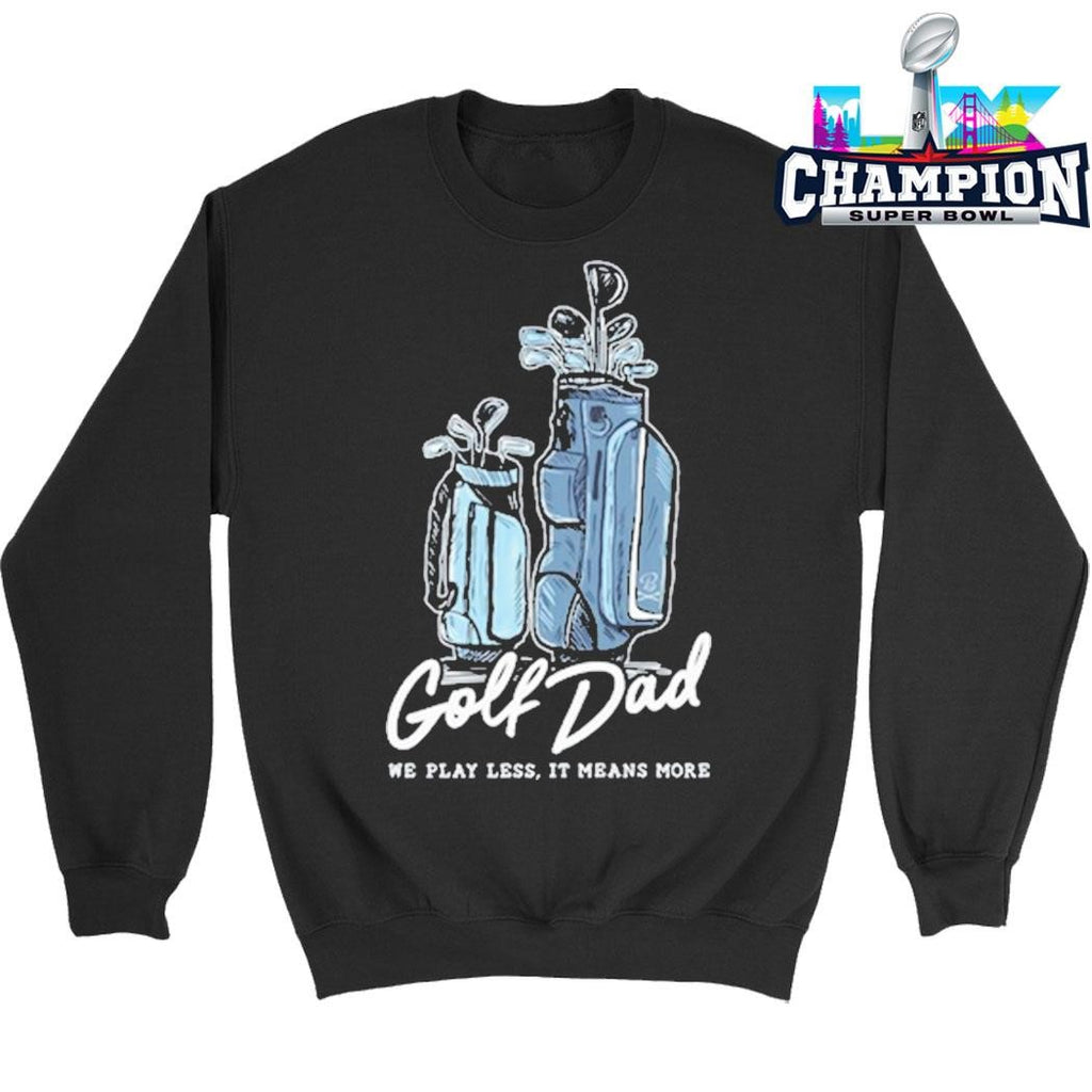 Golf Dad We Play Less It Means More Shirt