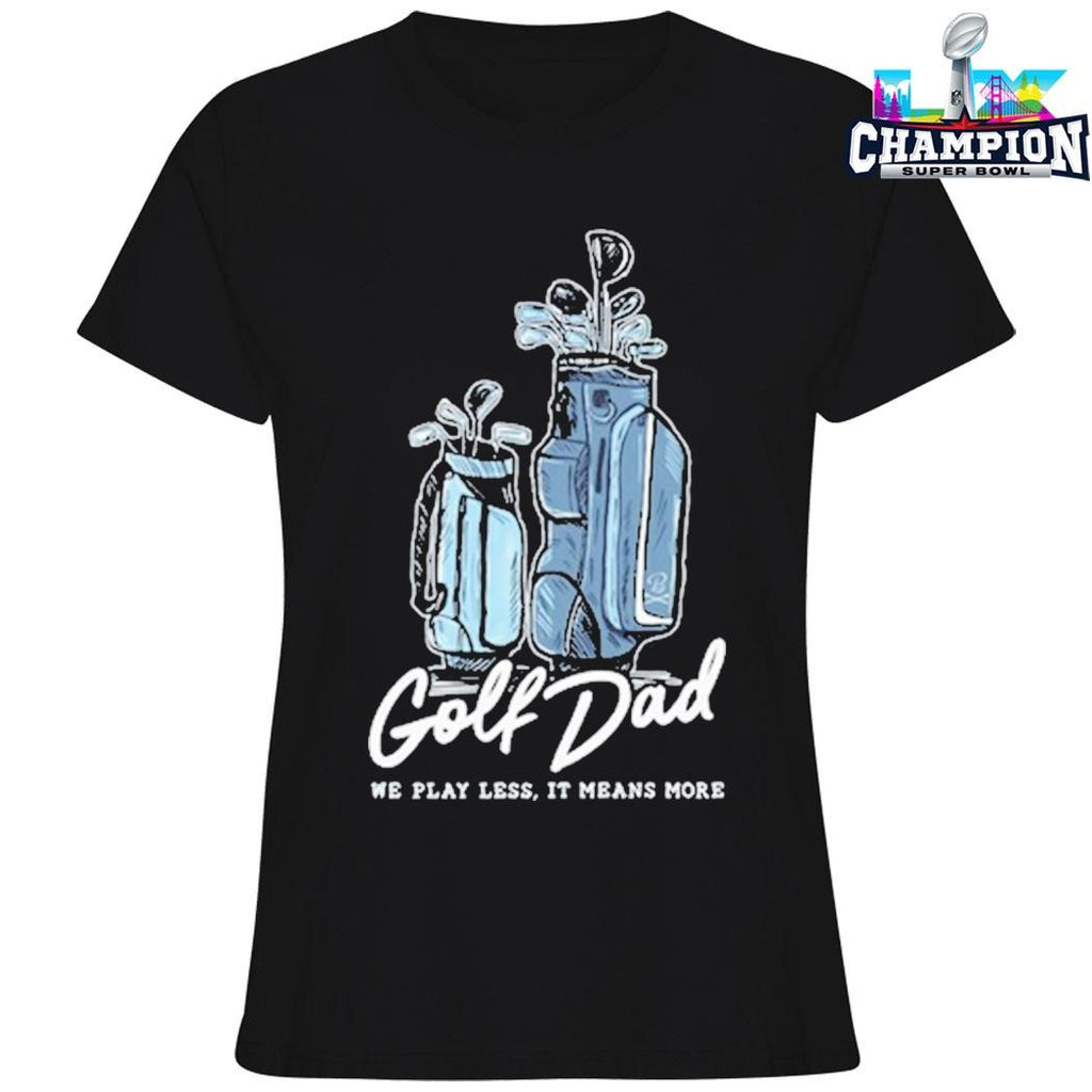 Golf Dad We Play Less It Means More Shirt