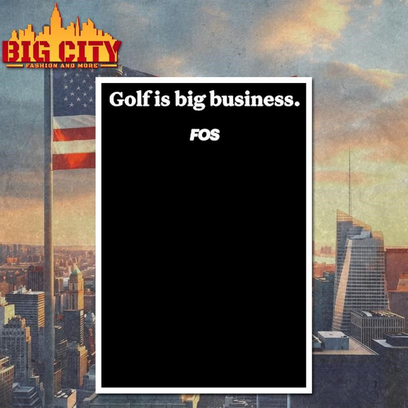 Golf. Is Big Business Fos Shirt