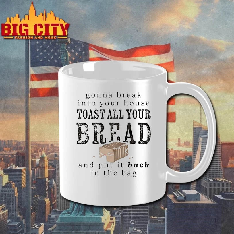 Gonna Break Into Your House Toast All Your Bread Shirt