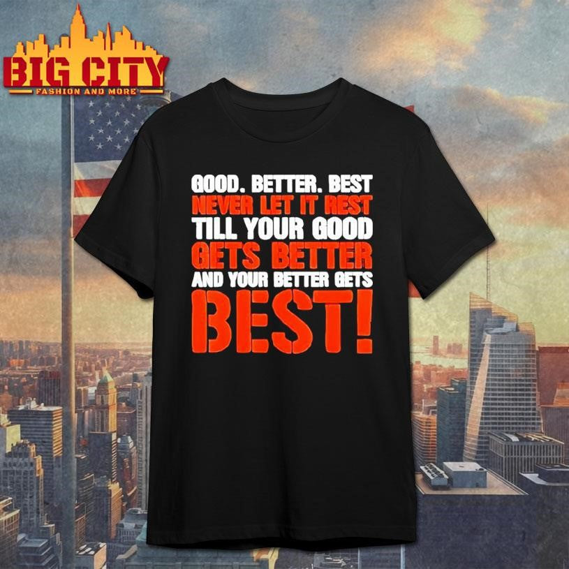 Good Better Best Never Let It Rest Shirt