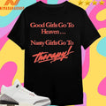 Good Girls Go To Heaven Nasty Girls Go To Therapy Shirts