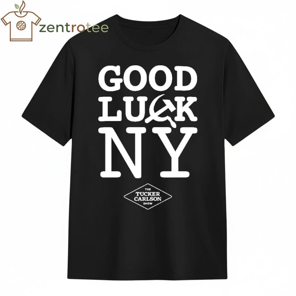 Good Luck NY The Tucker Carlson show tee