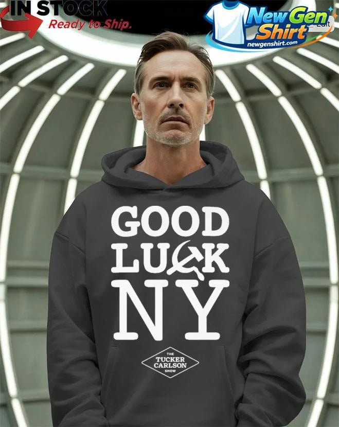 Good Luck NY Tucker Carlson Shirt