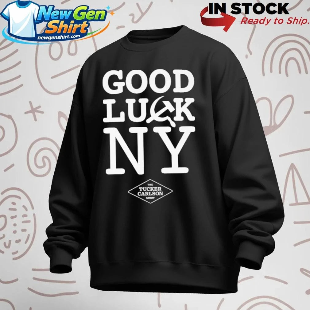 Good Luck NY Tucker Carlson Shirt