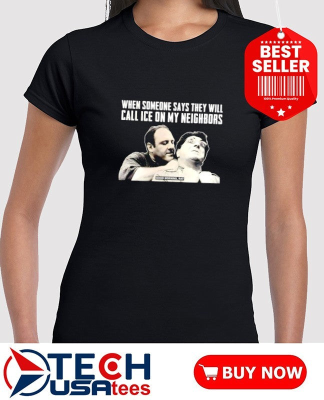 Good Morning Rat when someone says they will call ice on my neighbors shirt