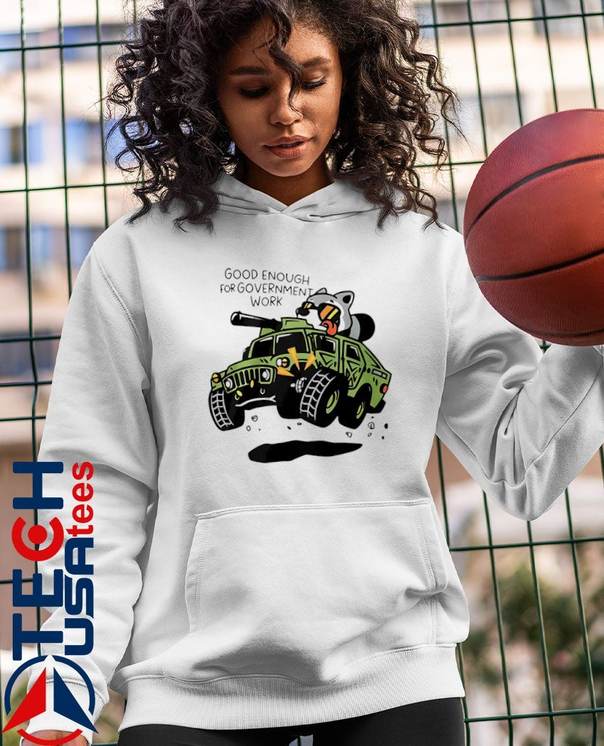 Good enough for government work Raccoon shirt