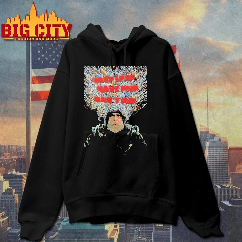Good luck have fun don’t die shirt