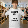 Goodbye Hell Hello America Shirt