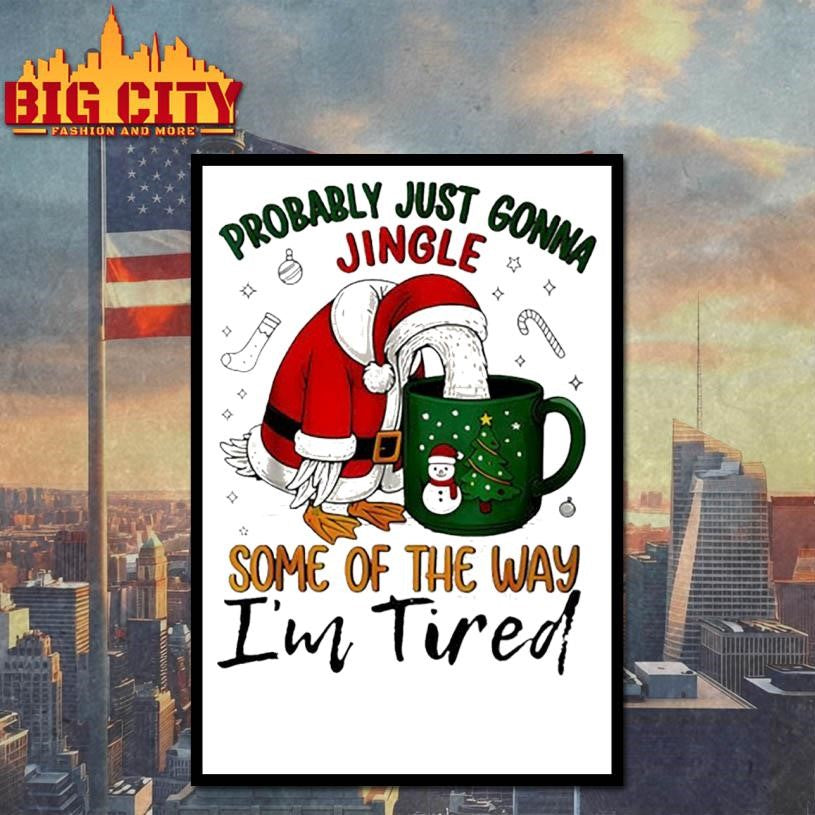 Goose Probably Just Gonna Jingle Some Of The Way I’m Tired Shirt