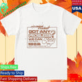 Got Any Problems We Can Probably Help Shirt