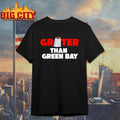Grater Than Green Bay Shirt