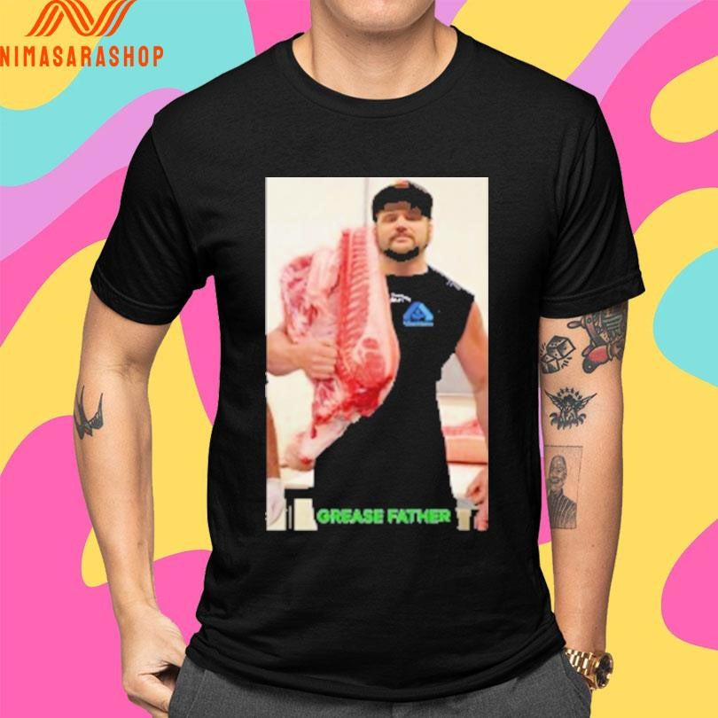 Grease Father Meat Shirts