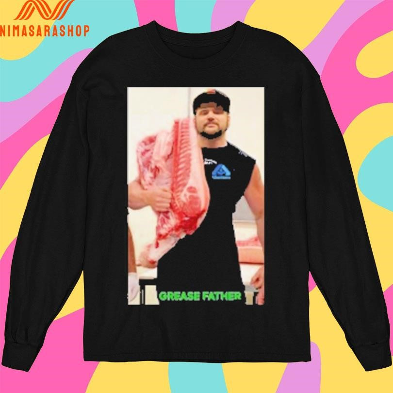 Grease Father Meat Shirts