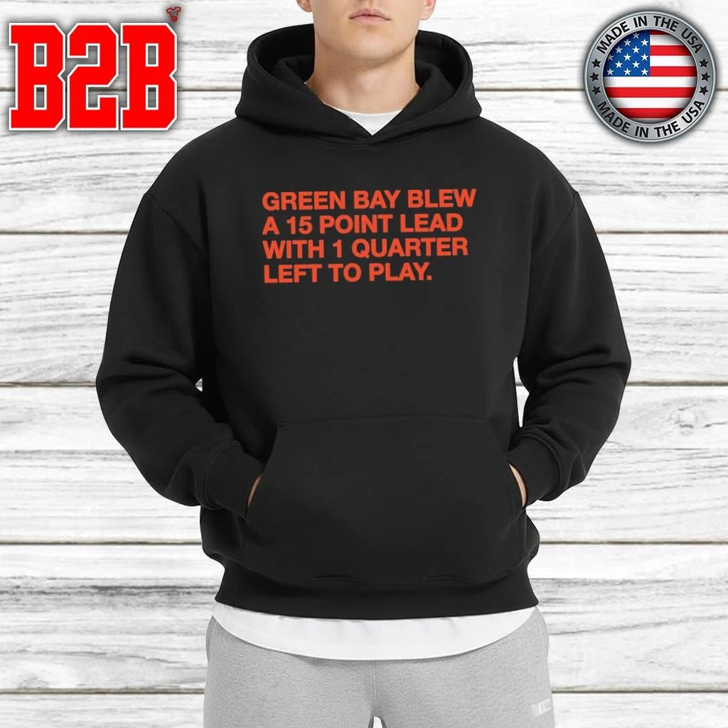 Green Bay Blew A 15 Point Lead With 1 Quarter Left To Play Shirt