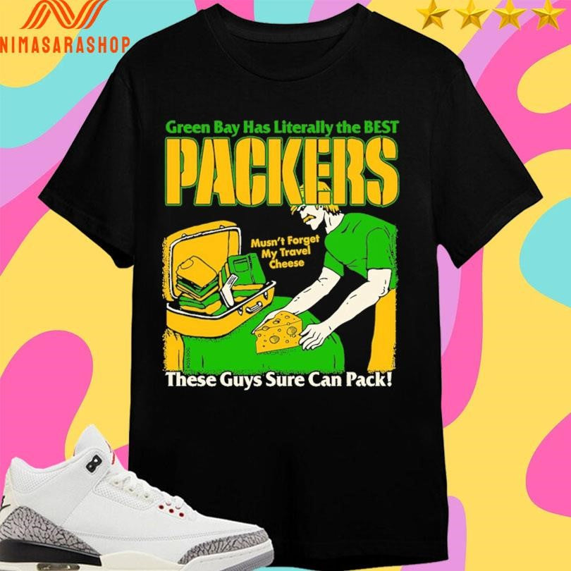 Green Bay Has Literally The Best Packers These Guys Sure Can Pack Mustn’t Forget My Travel Cheese Shirts