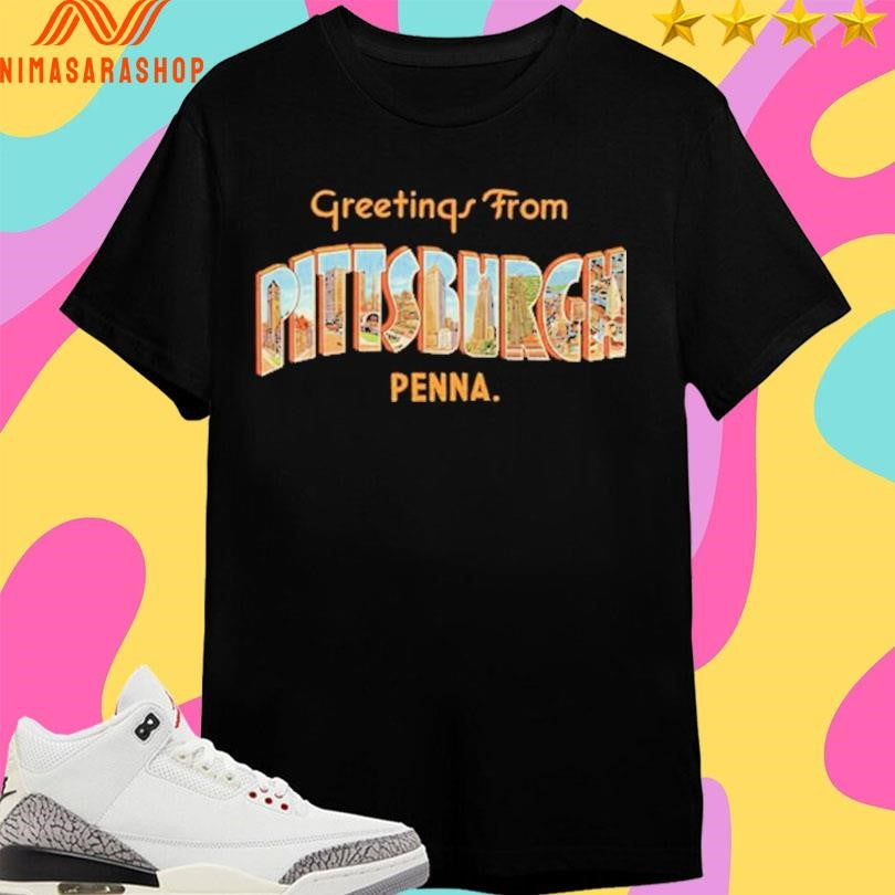 Greetings From Pittsburgh Penna Shirts