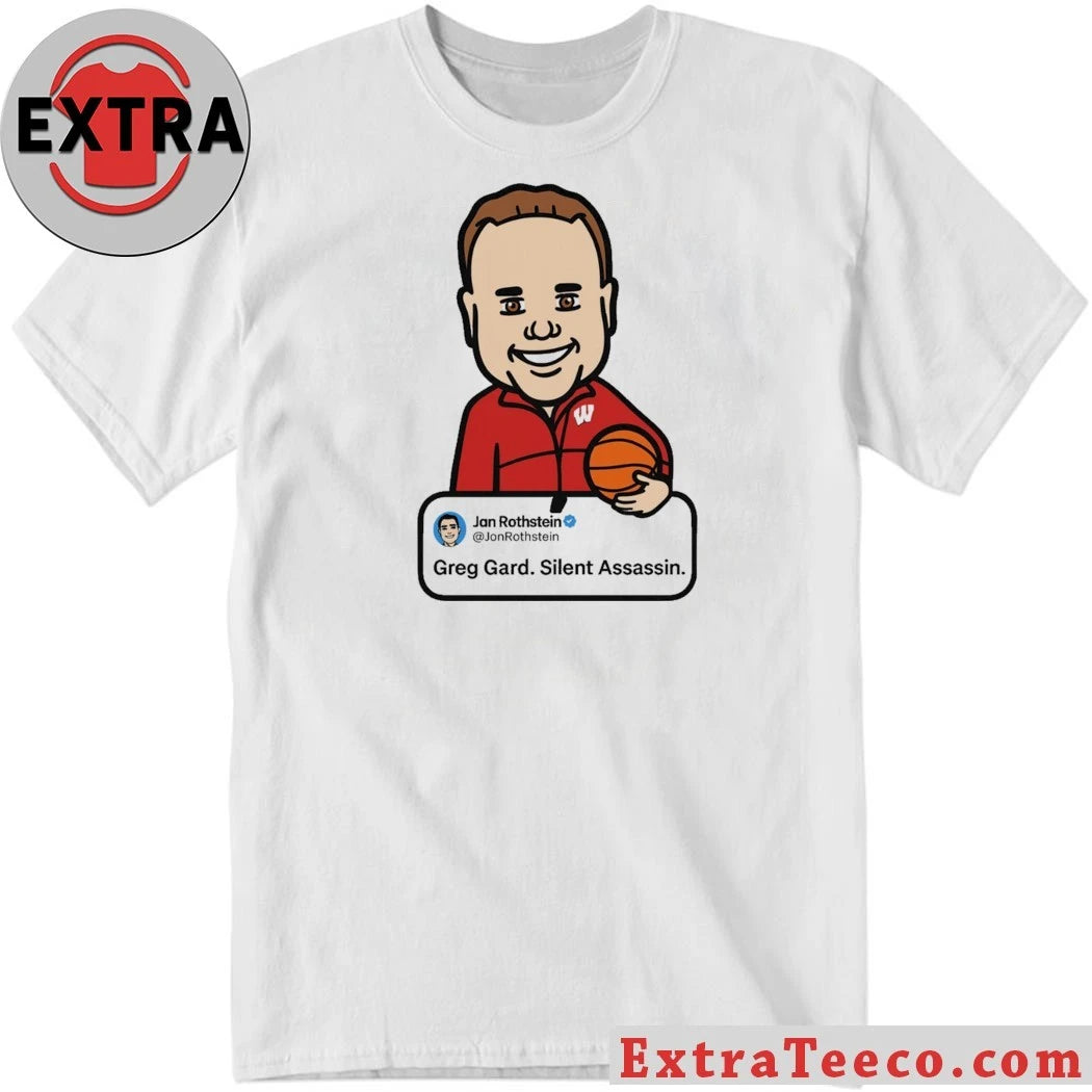 Greg Gard Silent Assassin Jon Rothstein University of Wisconsin Badgers basketball coach Shirt